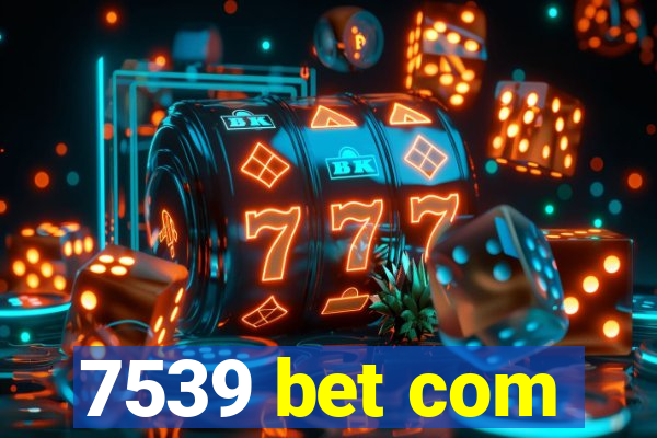 7539 bet com